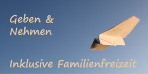 Geben und Nehmen – Inklusive Familienfreizeit