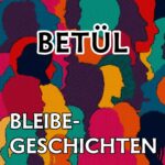 Bleibegeschichten (2): Betül